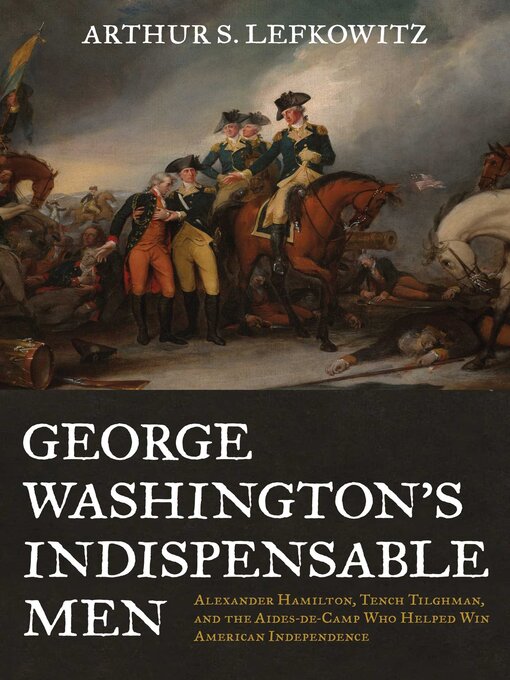 Title details for George Washington's Indispensable Men by Arthur S. Lefkowitz - Available